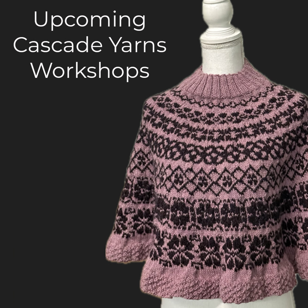 Cascade Yarns Customizable Top Down Stranded Knitting Poncho Workshop: Saturday, January 31, 10am-12pm