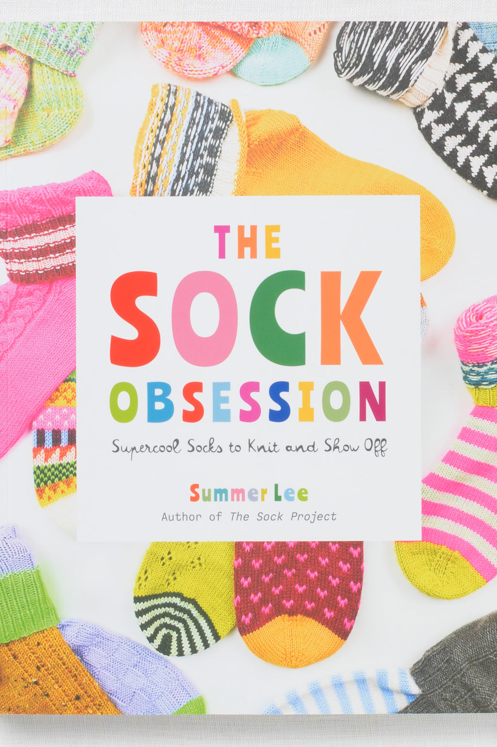 The Sock Obsession: Supercool Socks to Knit and Show Off by Summer Lee