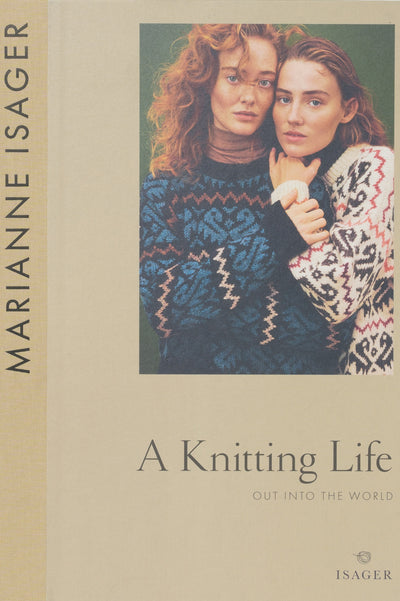 A Knitting Life: Out Into the World by Marianne Isager