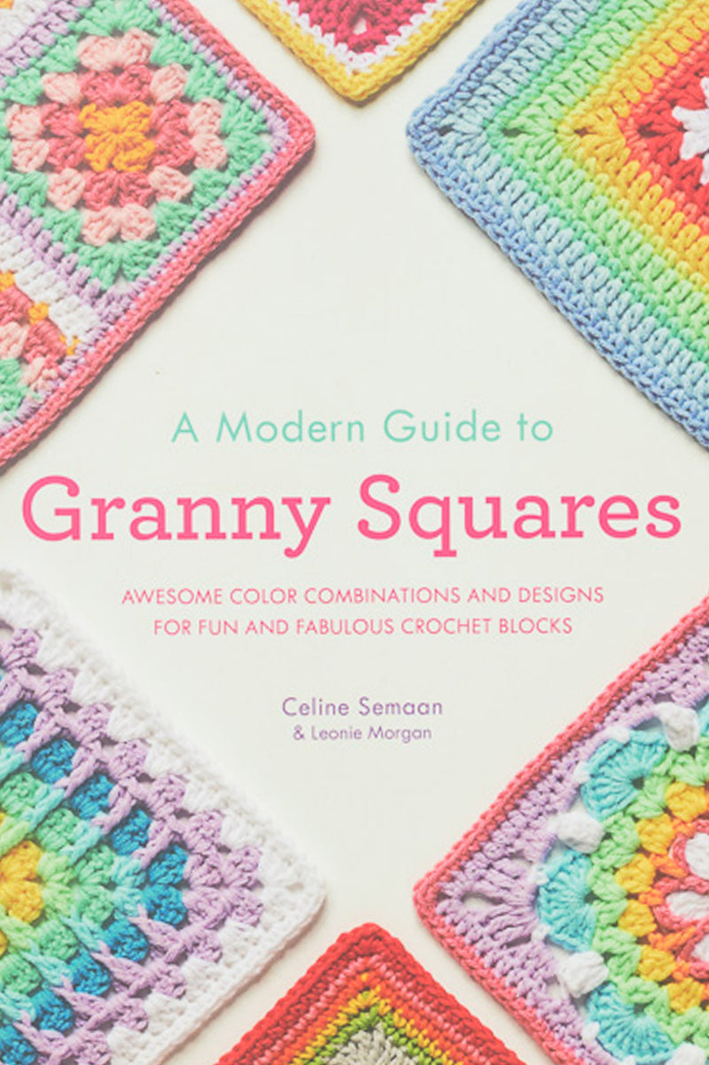 A Modern Guide to Granny Squares by Celine Semaan & Leonie Morgan