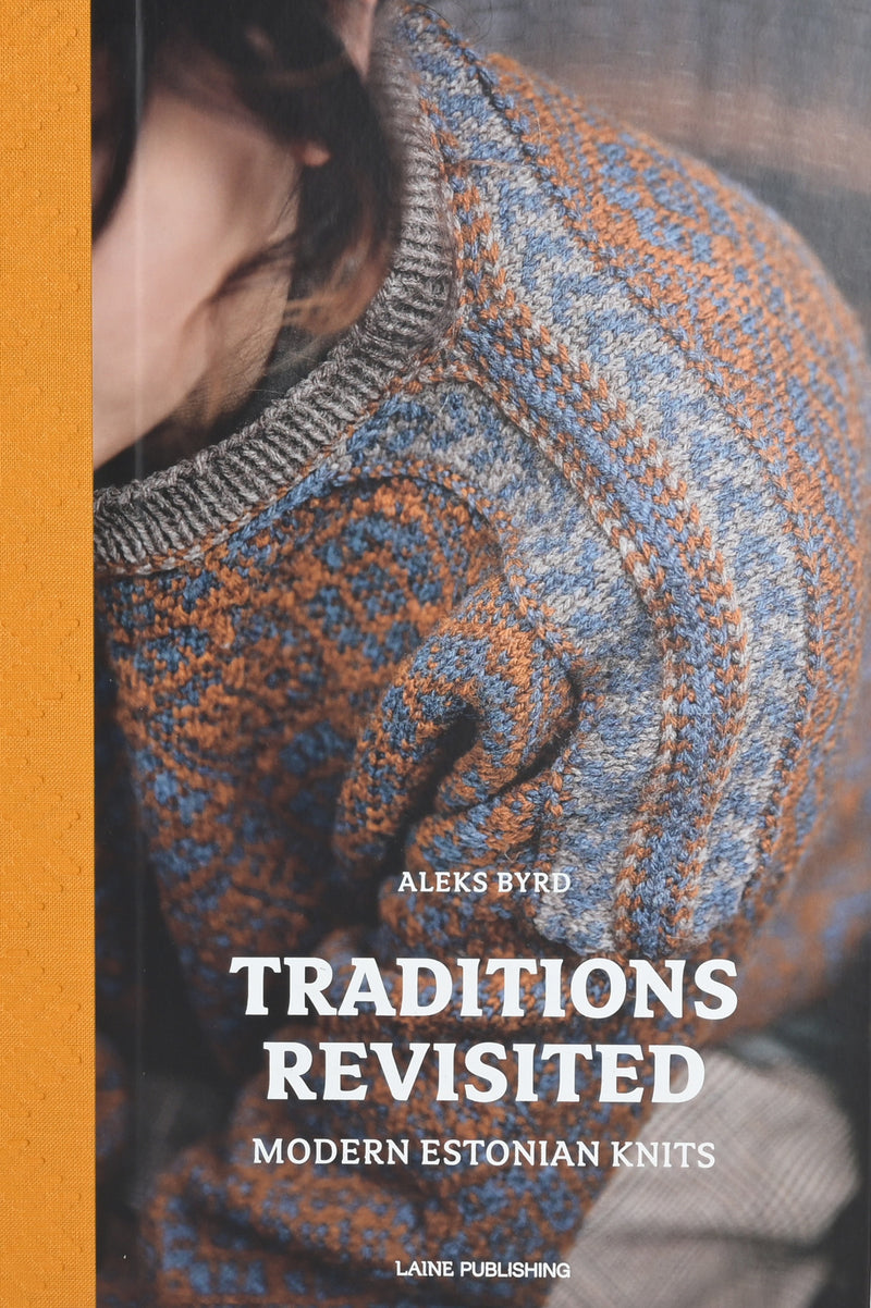 Laine Traditions Revisited: Modern Estonian Knits by Aleks Byrd