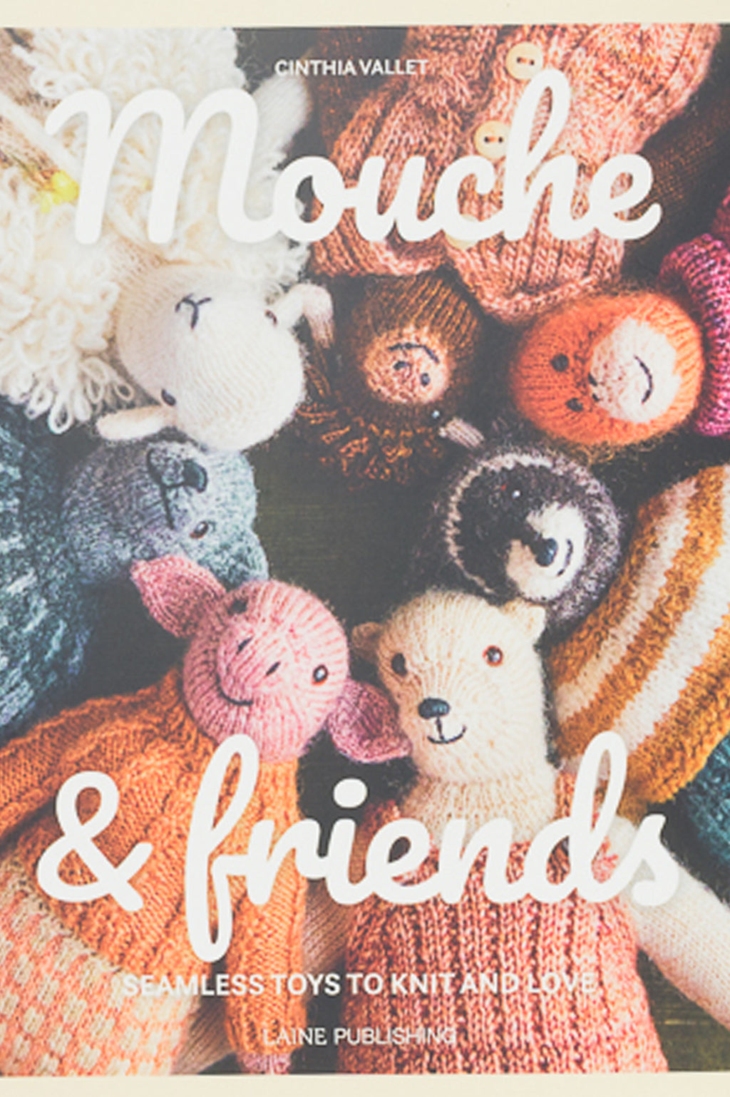 Laine Mouche & Friends: Seamless Toys to Knit & Love by Cinthia Vallet –  Wool and Company
