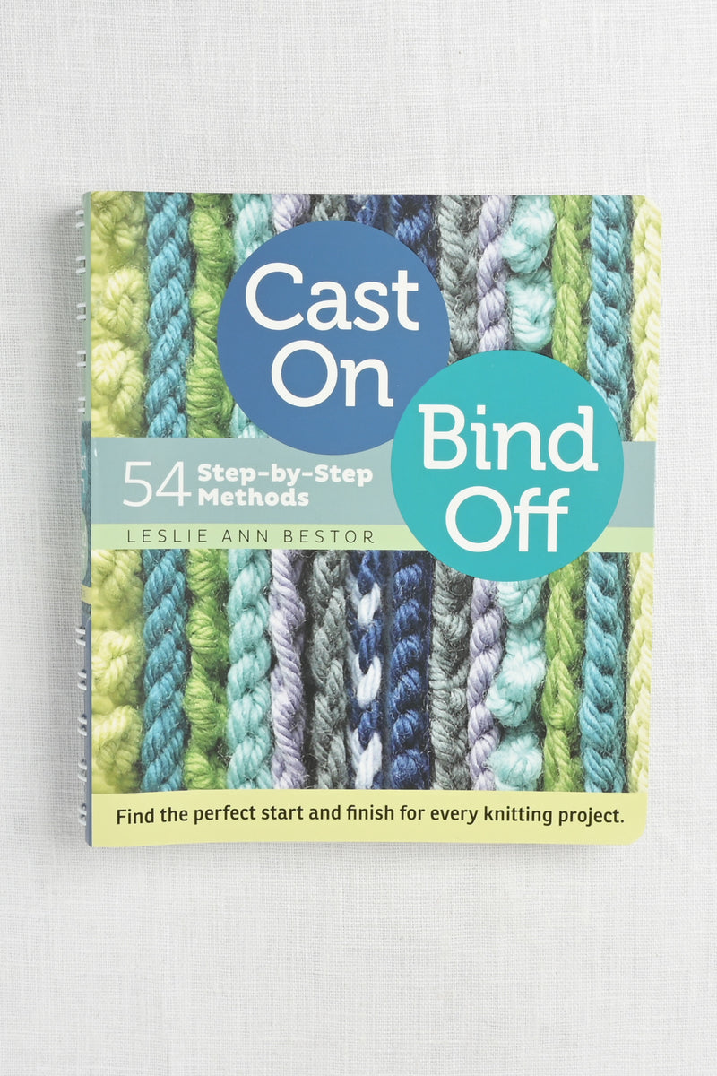 Cast On, Bind Off: 54 Step-by-Step Methods by Leslie Ann Bestor